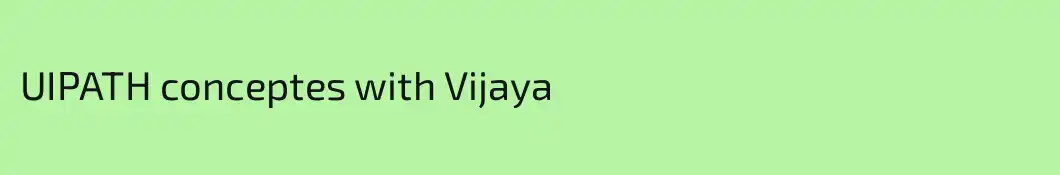 UIPATH conceptes with Vijaya 